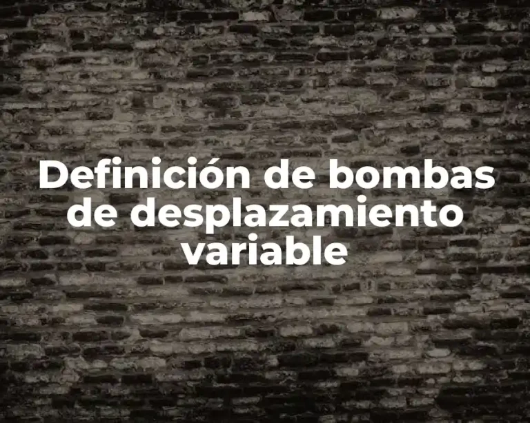Definición de bombas de desplazamiento variable