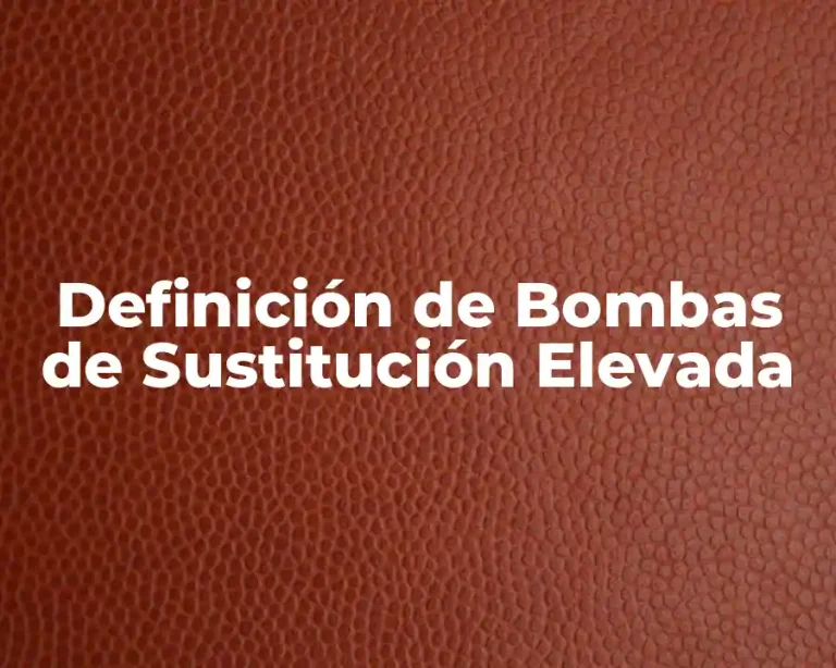 Definición de Bombas de Sustitución Elevada