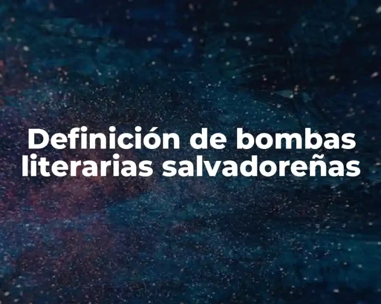 Definición de bombas literarias salvadoreñas