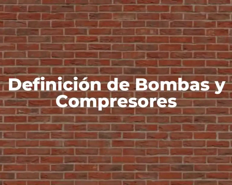 Definición de Bombas y Compresores