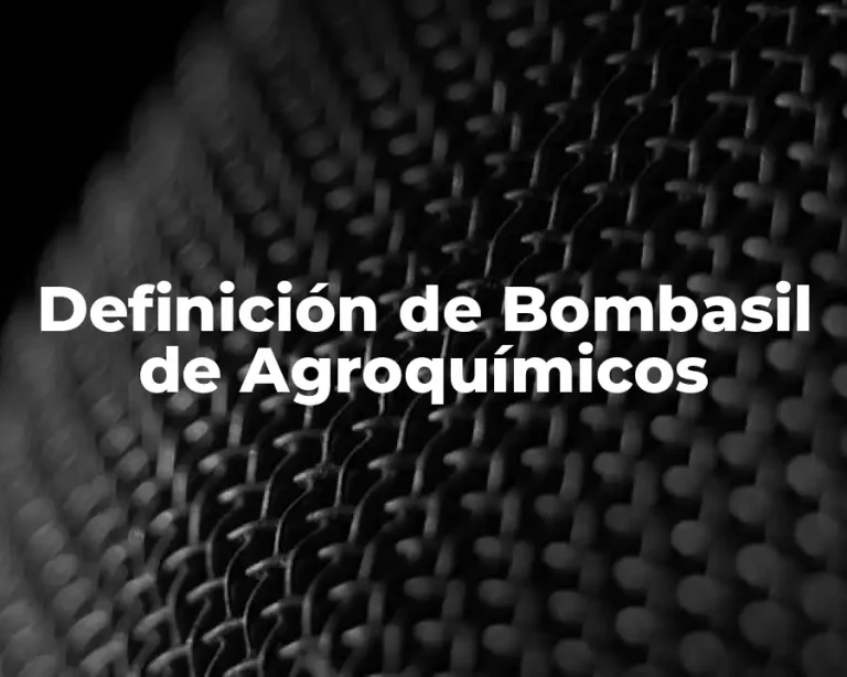 Definición de Bombasil de Agroquímicos