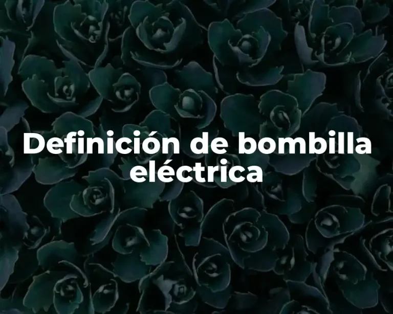 Definición de bombilla eléctrica