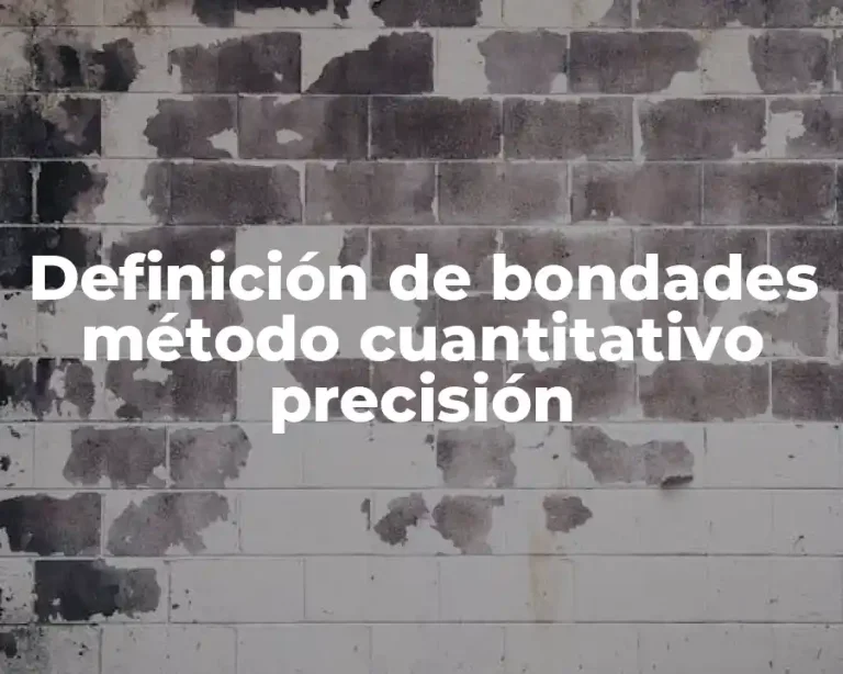 Definición de bondades método cuantitativo precisión