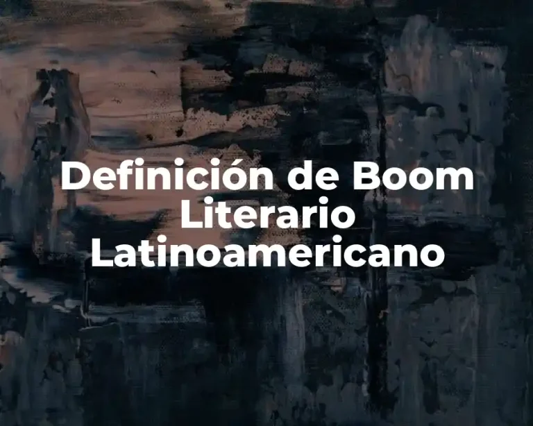Definición de Boom Literario Latinoamericano