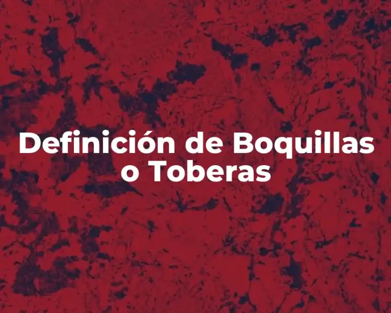 Definición de Boquillas o Toberas