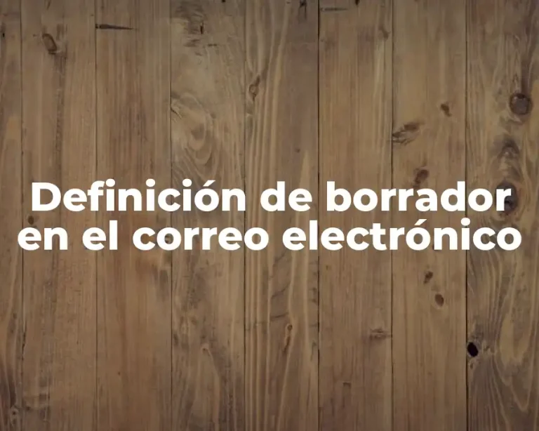 Definición de borrador en el correo electrónico