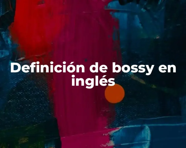 Definición de bossy en inglés