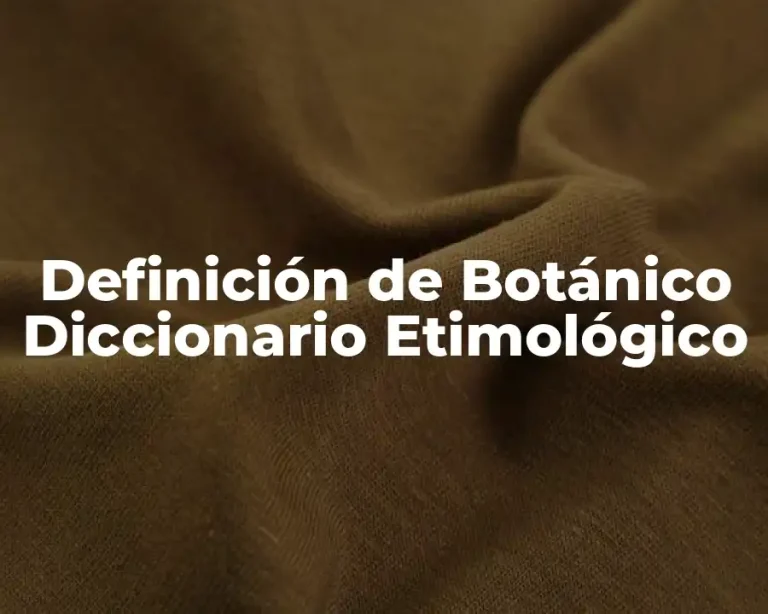 Definición de Botánico Diccionario Etimológico