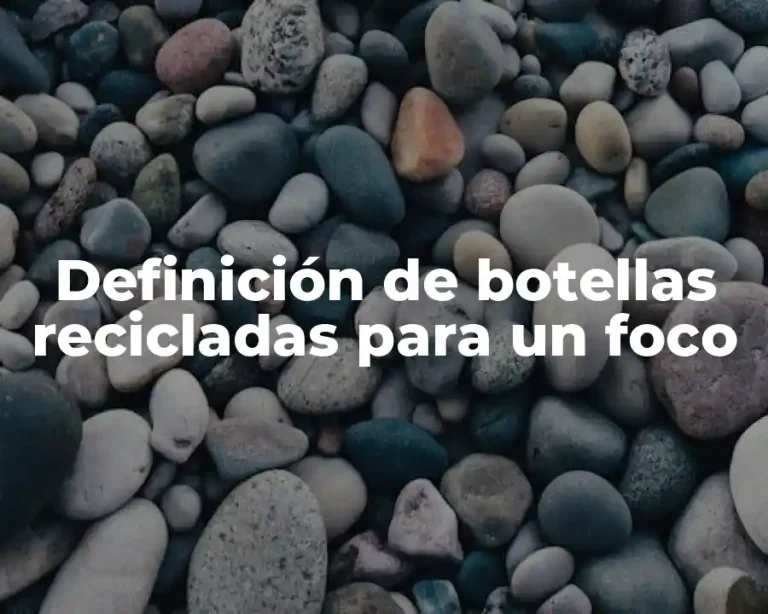 Definición de botellas recicladas para un foco