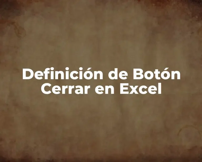 Definición de Botón Cerrar en Excel