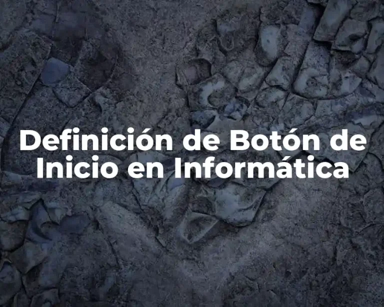 Definición de Botón de Inicio en Informática