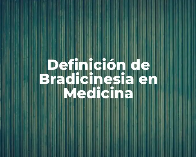 Definición de Bradicinesia en Medicina