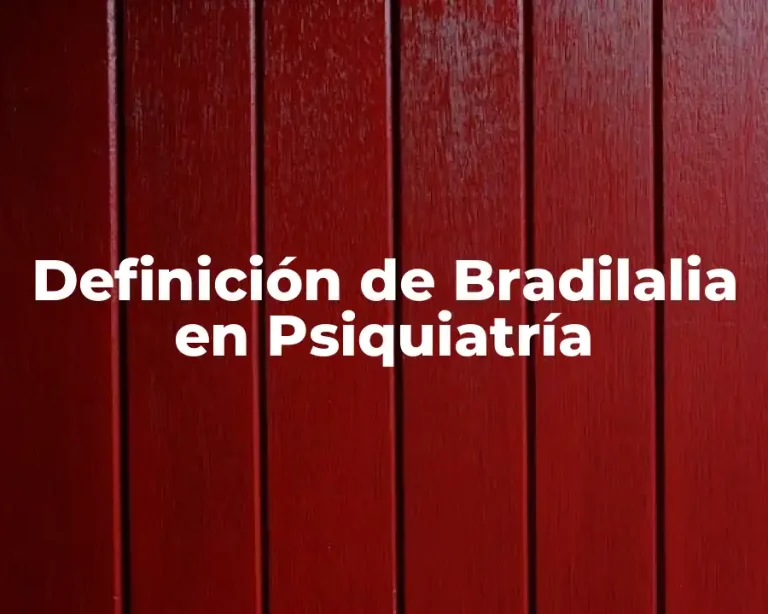 Definición de Bradilalia en Psiquiatría
