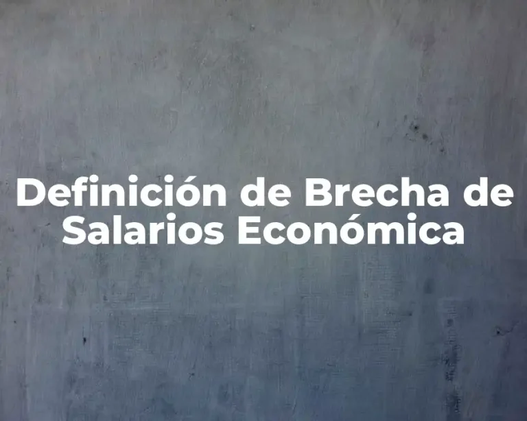 Definición de Brecha de Salarios Económica