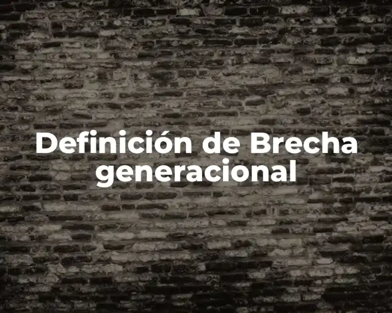 Definición de Brecha generacional