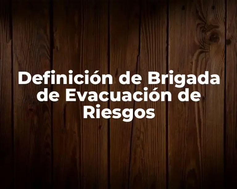 Definición de Brigada de Evacuación de Riesgos