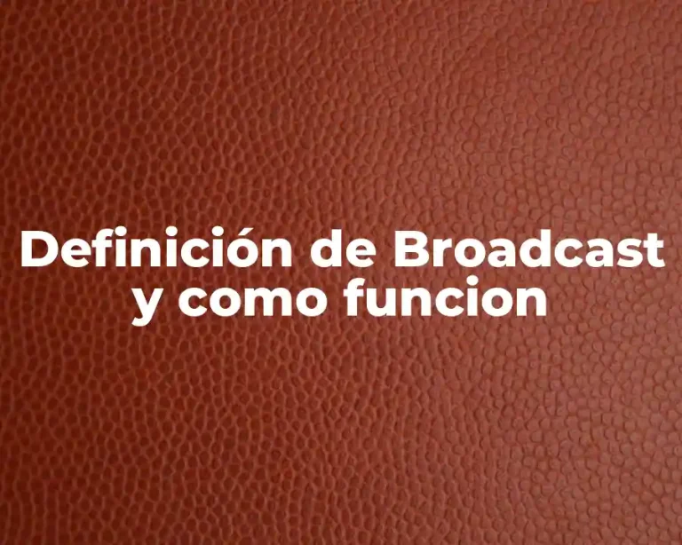 Definición de Broadcast y como funcion