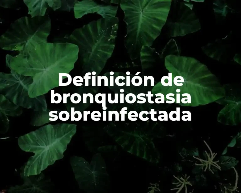 Definición de bronquiostasia sobreinfectada