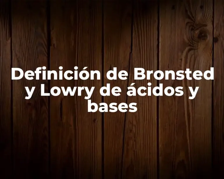 Definición de Bronsted y Lowry de ácidos y bases