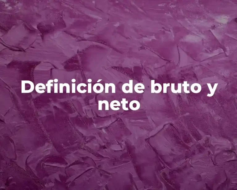 Definición de bruto y neto