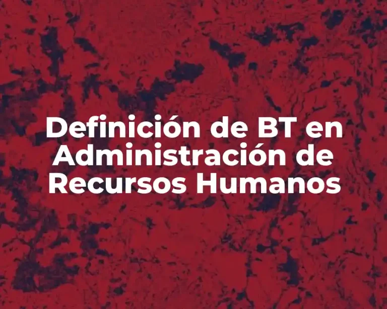 Definición de BT en Administración de Recursos Humanos