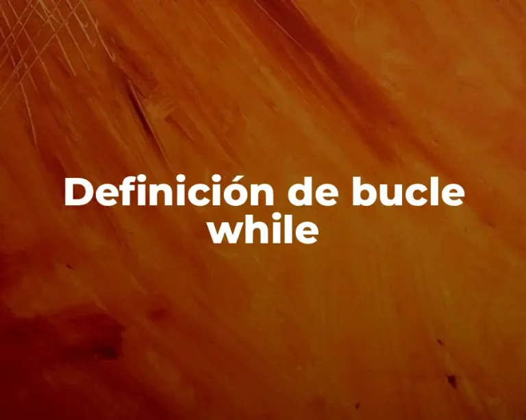 Definición de bucle while