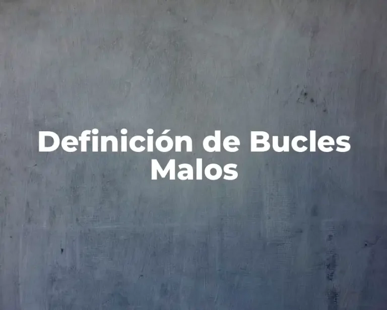 Definición de Bucles Malos