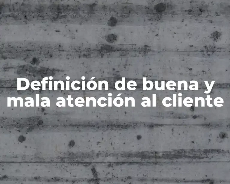 Definición de buena y mala atención al cliente