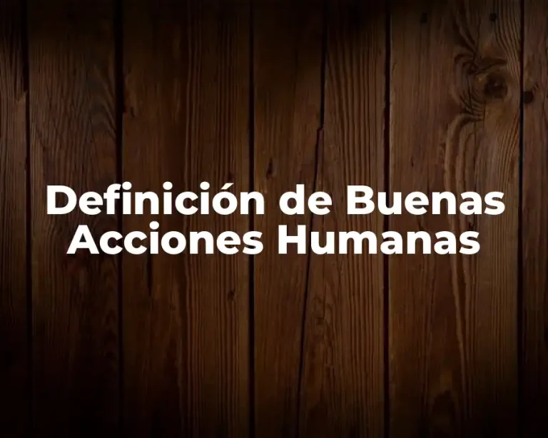 Definición de Buenas Acciones Humanas