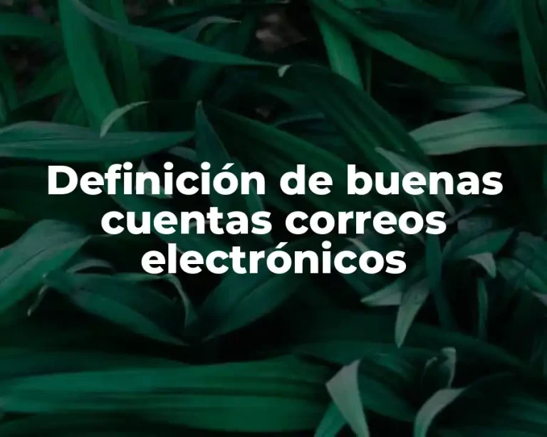 Definición de buenas cuentas correos electrónicos