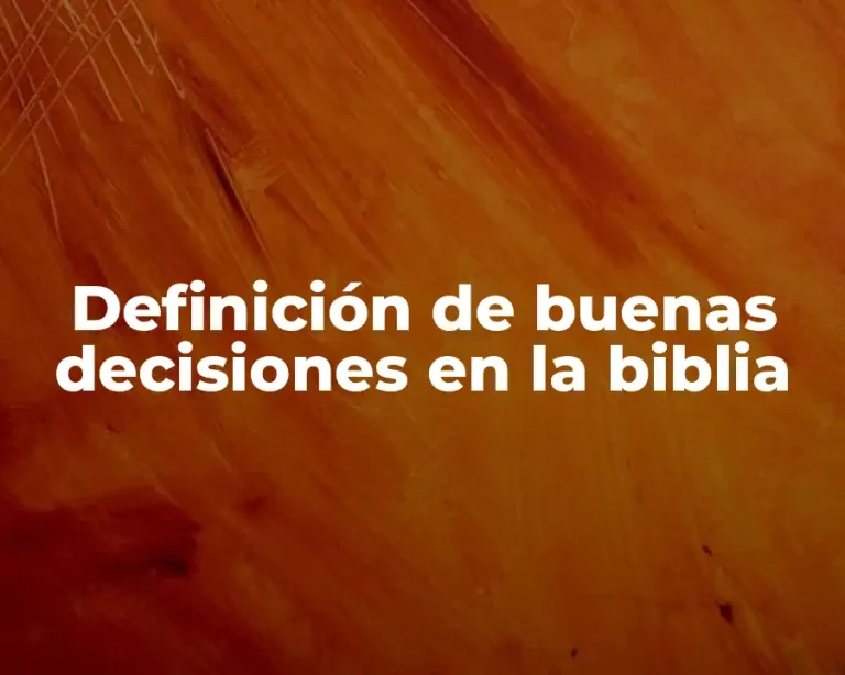 Definición de buenas decisiones en la biblia