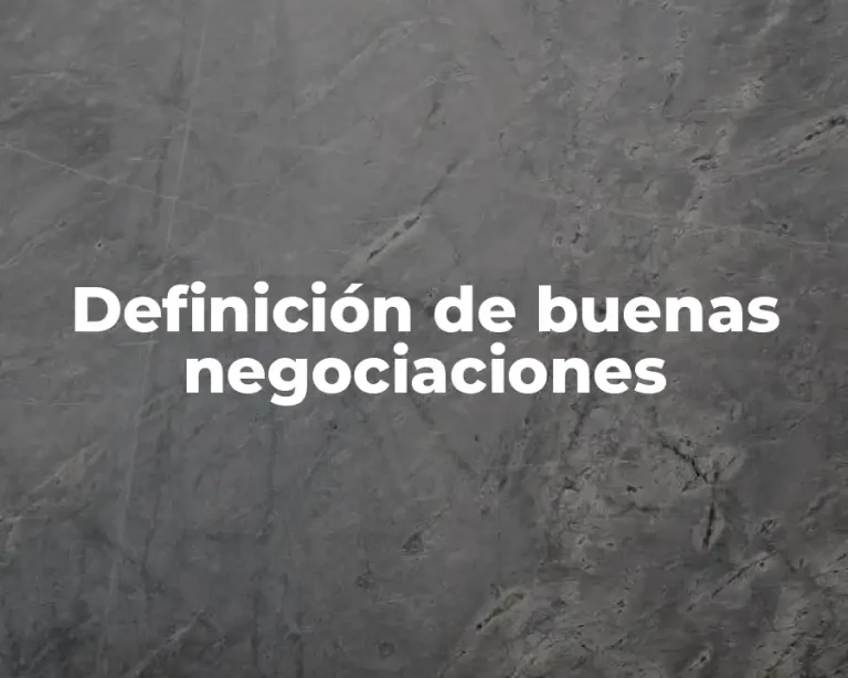 Definición de buenas negociaciones