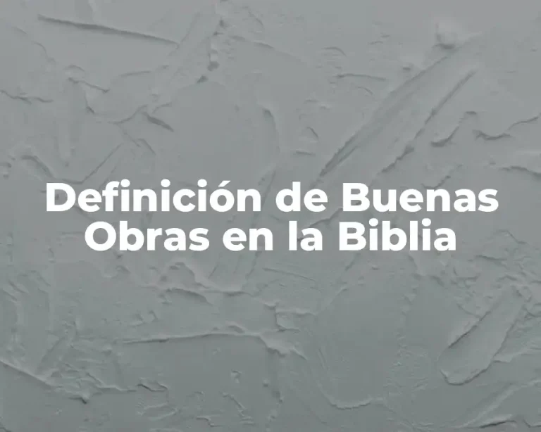 Definición de Buenas Obras en la Biblia