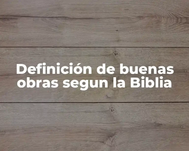 Definición de buenas obras segun la Biblia