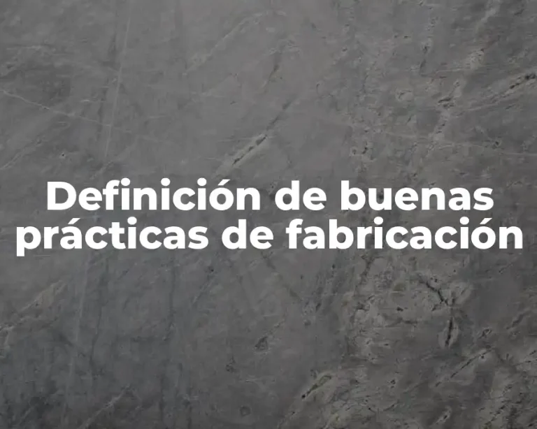 Definición de buenas prácticas de fabricación