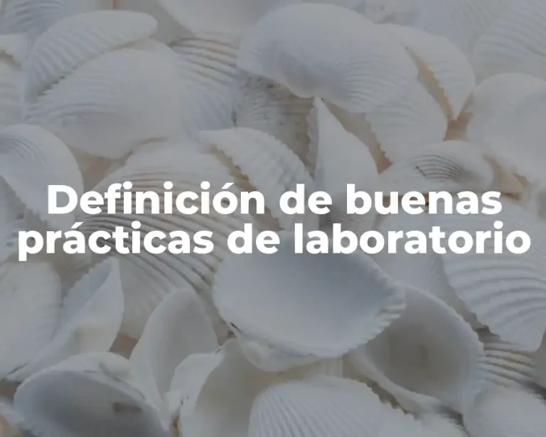 Definición de buenas prácticas de laboratorio