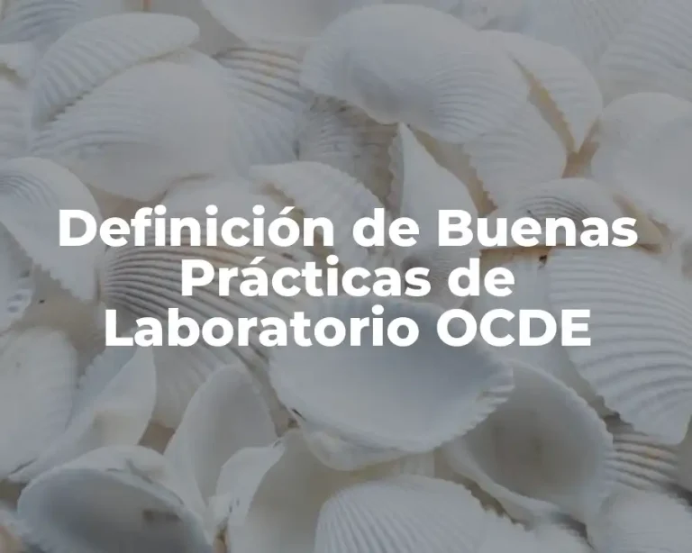 Definición de Buenas Prácticas de Laboratorio OCDE