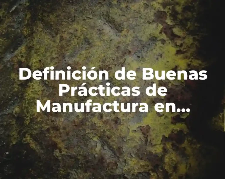 Definición de Buenas Prácticas de Manufactura en Medicamentos