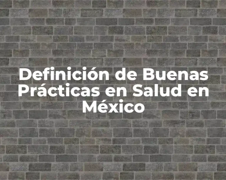 Definición de Buenas Prácticas en Salud en México