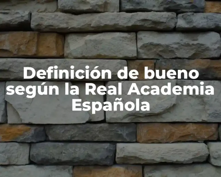 Definición de bueno según la Real Academia Española