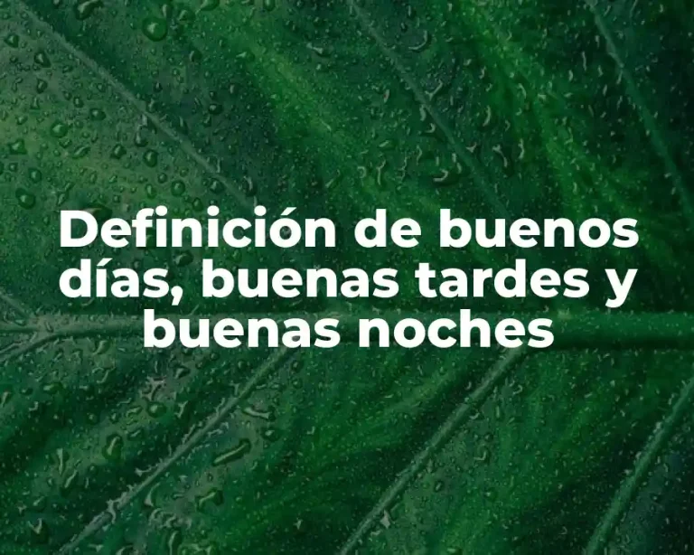 Definición de buenos días, buenas tardes y buenas noches