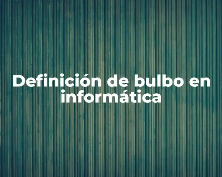 Definición de bulbo en informática