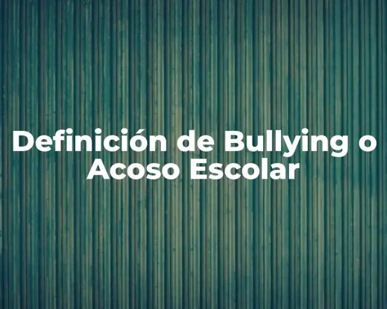 Definición de Bullying o Acoso Escolar