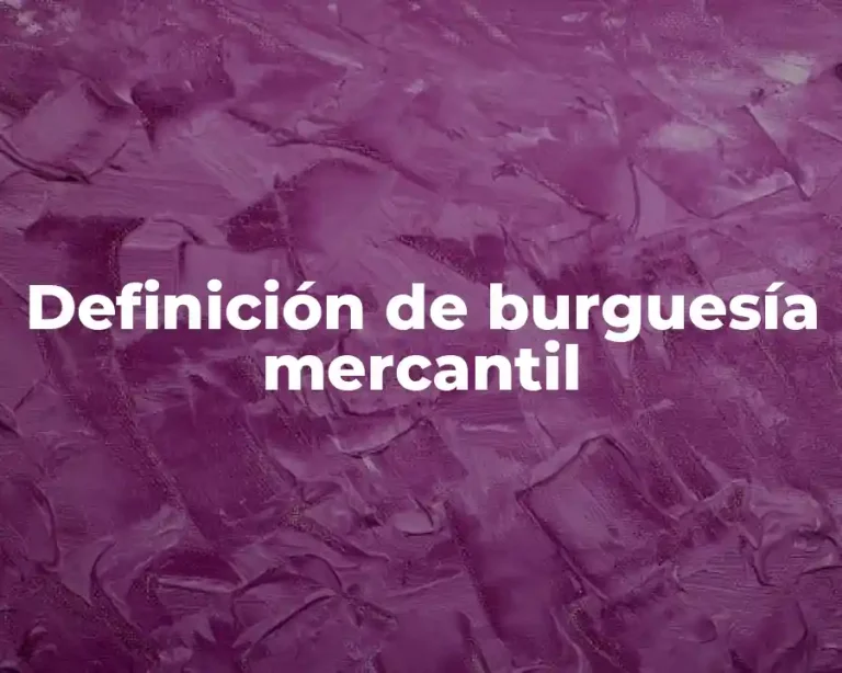 Definición de burguesía mercantil