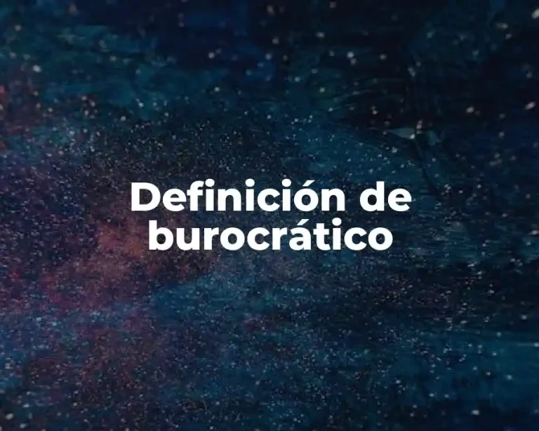 Definición de burocrático