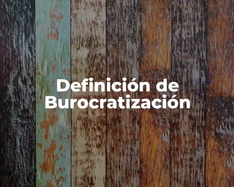 Definición de Burocratización