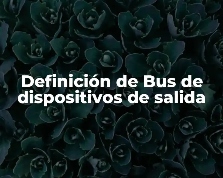 Definición de Bus de dispositivos de salida