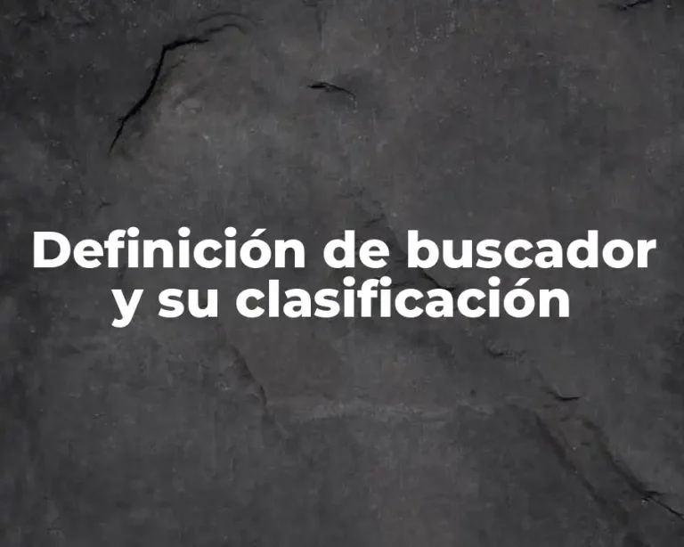 Definición de buscador y su clasificación