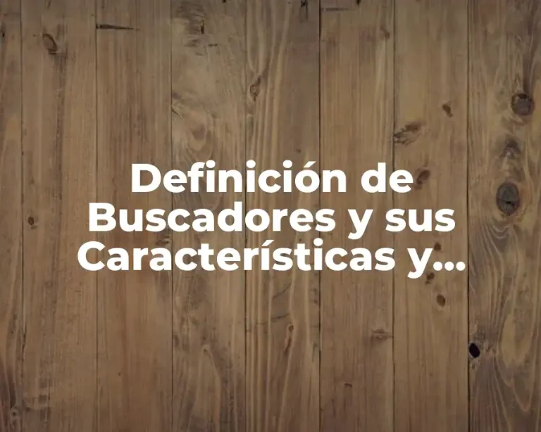 Definición de Buscadores y sus Características y Dominios