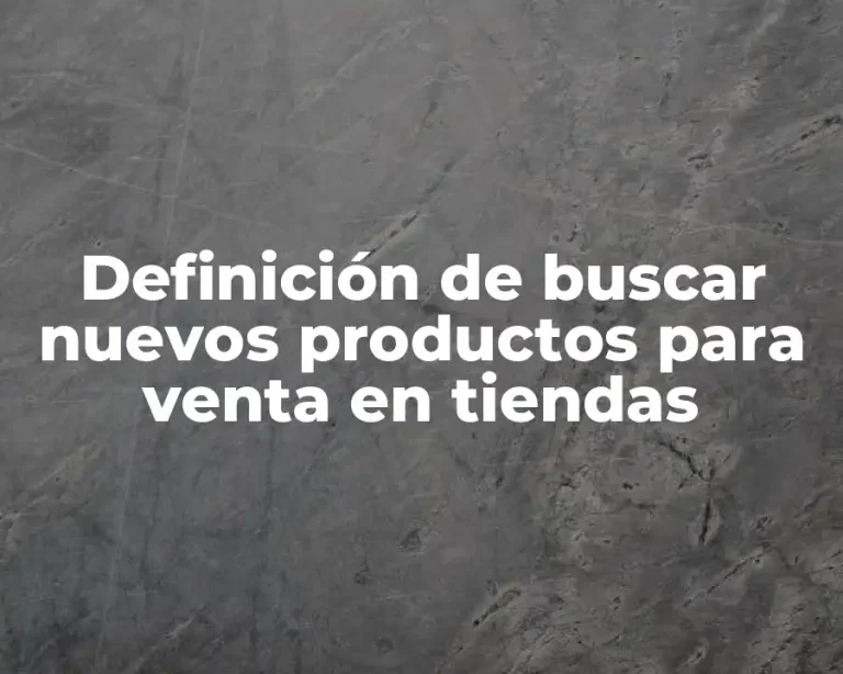 Definición de buscar nuevos productos para venta en tiendas
